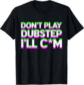 Don't Play Dubstep EDM Music DJ Rave Techno Party T-Shirt